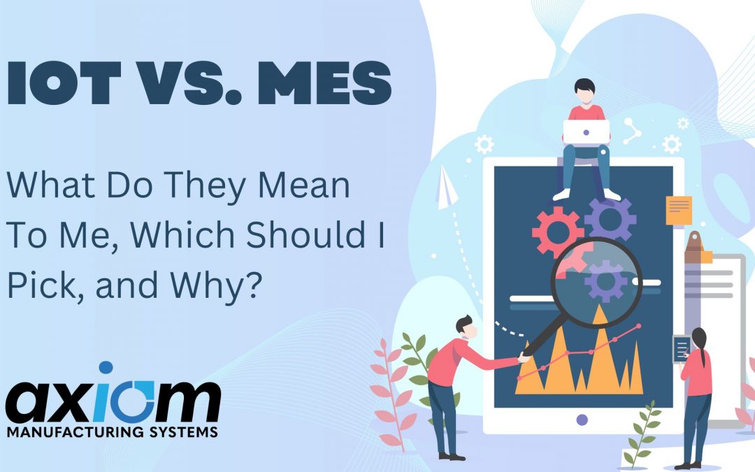 IoT vs. MES: What Do They Mean to Me, Which Should I Pick, and Why?